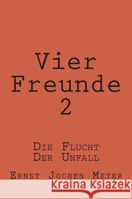 Vier Freunde II: Die Flucht Die Insel Katenus Der Unfall Ernst Jochen Meyer 9781483957913