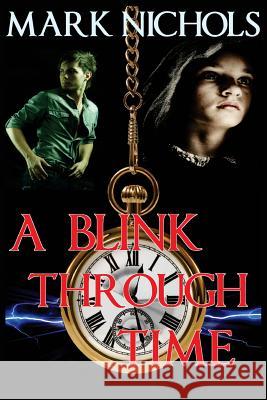 A Blink Through Time Mark Nichols 9781483958262