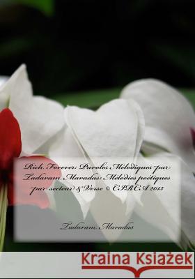 Rich Forever: Paroles Mélodiques par Tadaram Maradas: Mélodies poétiques par secteur & Verse (c) CIRCA 2013 Maradas, Tadaram 9781483958484