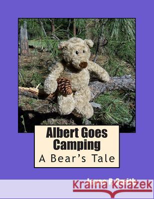 Albert Goes Camping: A Bear's Tale Joyce P. Smith 9781483958637