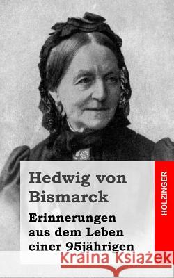 Erinnerungen aus dem Leben einer 95jährigen Von Bismarck, Hedwig 9781483959924