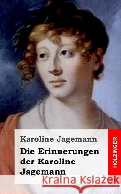 Die Erinnerungen der Karoline Jagemann Jagemann, Karoline 9781483960326