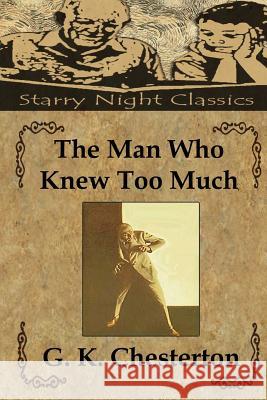 The Man Who Knew Too Much G. K. Chesterton Richard S. Hartmetz 9781483960562 Createspace