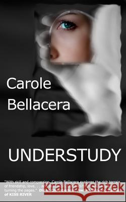 Understudy Carole Bellacera 9781483960814 Createspace