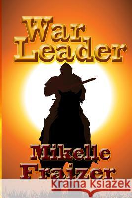 War Leader Mikelle Fraizer 9781483960852 Createspace