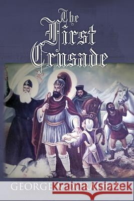 The First Crusade: -- MR George -- Mouradian 9781483960883