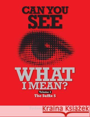 Can You See What I Mean Vol 4: The Suffix S MR Sydney R. Finley 9781483962320 Createspace