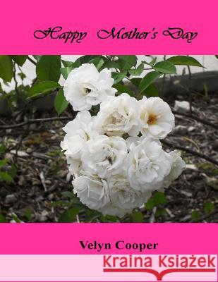 Happy Mother's Day Velyn Cooper 9781483962429 Createspace