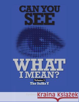 Can You See What I Mean Vol 5: The Suffix Y MR Sydney R. Finley 9781483962542 Createspace