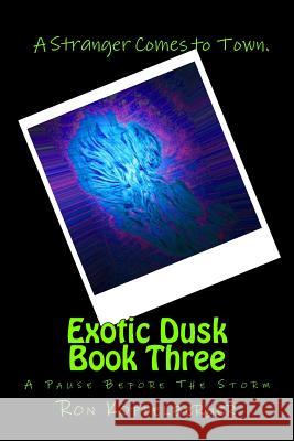 Exotic Dusk Book Three: A Pause Before The Storm Koppelberger Jr, Ron W. 9781483963228 Createspace