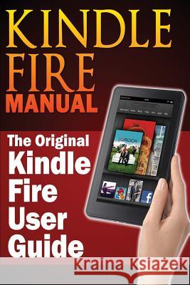 Kindle Fire Manual: The Original Kindle Fire User Guide Peter Robinson Sharon Hurley James Langton 9781483963822 Tantor Media Inc