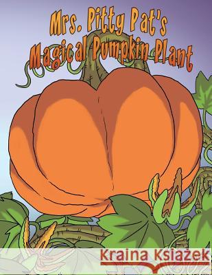 Mrs. Pitty Pat's Magicial Pumpkin Plant Mia Szymanski 9781483964126