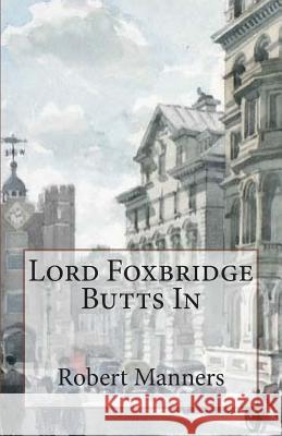 Lord Foxbridge Butts In Manners, Robert 9781483965826 Createspace