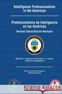 Intelligence Professionalism in the Americas Joint Military Intelligence College Russell G. Swenson Susana C. Lemozy 9781483966960 Createspace