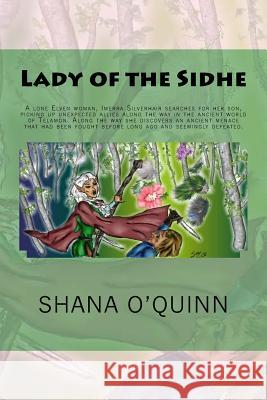 Lady of the Sidhe: A lone Elven woman, Imerra Silverhair searches for her son, picking up unexpected allies along the way in the ancient O'Quinn, Shana 9781483967776