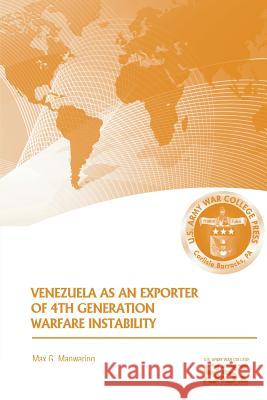 Venezuela as an Exporter of 4th Generation Warfare Instability Max G. Manwaring Strategic Studie U 9781483968223 Createspace