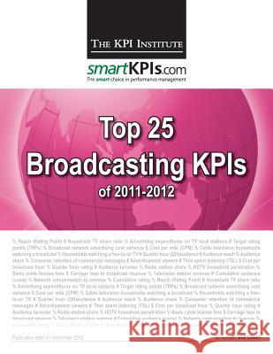Top 25 Broadcasting Kpis of 2011-2012 The Kpi Institute                        Aurel Brudan Smartkpis Com 9781483968759 Createspace