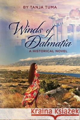 Winds of Dalmatia: A Historical Novel Tanja Tuma 9781483969220