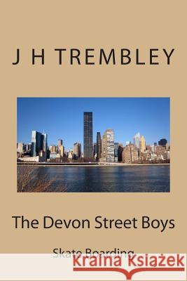 The Devon Street Boys: Skate Boarding J. H. Trembley 9781483969497 Createspace