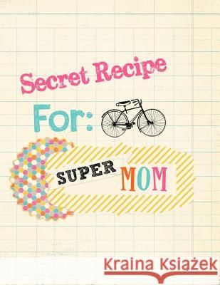 Secret Recipe for Super Mom Kristy Doube 9781483971001 Createspace