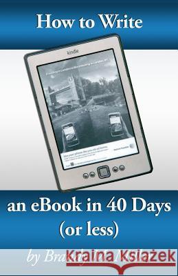 How To Write An eBook In 40 Days (Or Less) Miller, Brandy 9781483975467 Createspace