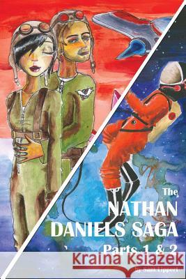 The Nathan Daniels Saga: Parts 1 & 2 (Value Combo) Sam Lippert Damon Lilley Rosanna Hardman 9781483975542 Createspace