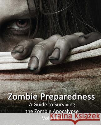 Zombie Preparedness: A Guide to Surviving the Zombie Apocalypse James C. Sanders 9781483976266