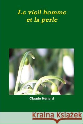 Le vieil homme et la perle Heriard, Claude 9781483976983 Createspace