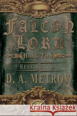 Falcon Lord: Restoration: A Steampunk Fantasy Novel MR D. a. Metrov 9781483978482 Createspace