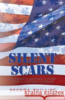 Silent Scars: My Heart's Journey Living With a Vietnam Veteran Phillips, Brenda 9781483978703