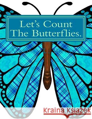 Let's Count The Butterflies. Roberts, Darrell K. 9781483978741 Createspace