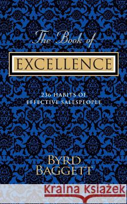 The Book of Excellence: 236 Habits of Effective Salespeople Byrd Baggett 9781483978949 Createspace