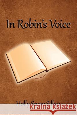 In Robin's Voice Holly Snow Sillau 9781483978994 Createspace