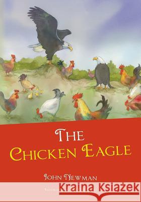 The Chicken Eagle John Newman 9781483979311 Createspace