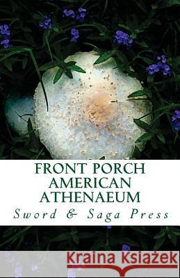 Front Porch: American Athenaeum Sword and Sag Hunter Liguore John Dudek 9781483979892