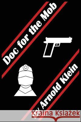 Doc for the Mob Arnold Klein 9781483980751 Createspace