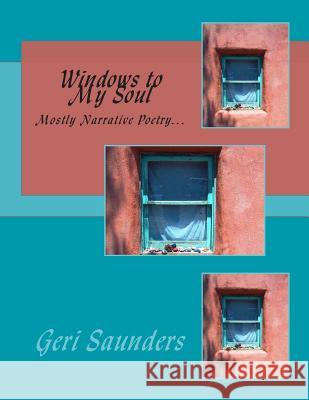 Windows to My Soul: Mostly Narrative Poetry... Geri Saunders Shawn Marie Simmons 9781483980805 Createspace Independent Publishing Platform