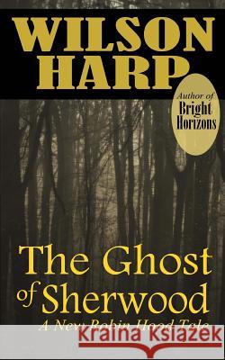 The Ghost of Sherwood Wilson Harp 9781483981963 Createspace