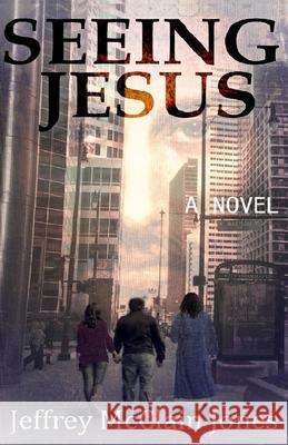 Seeing Jesus Jeffrey McClain Jones 9781483982878