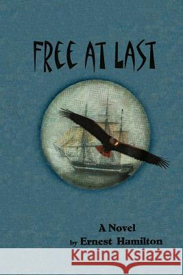 Free at Last Ernest Hamilton 9781483983288