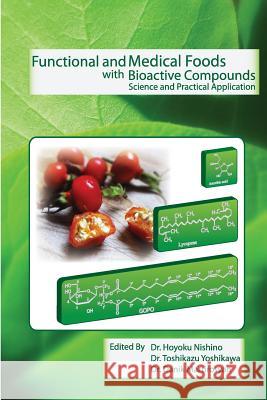 Functional and Medical Foods with Bioactive Compounds: Science and Practical Application Dr Danik M. Martirosyan 9781483983394