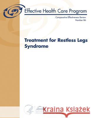 Treatment for Restless Legs Syndrome: Comparative Effectiveness Review Number 86 U. S. Department of Heal Huma Agency for Healthcare Resea An 9781483983455 Createspace