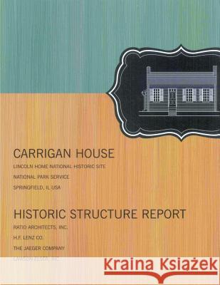 Carrigan House: Historic Structure Report U. S. Department Nationa 9781483984933 Createspace