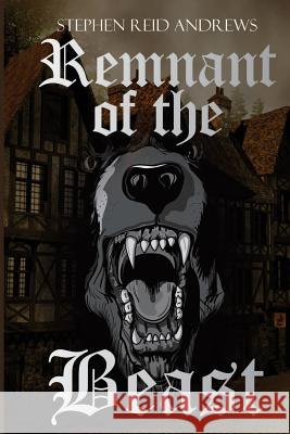 Remnant of the Beast Stephen Reid Andrews 9781483986760 Createspace