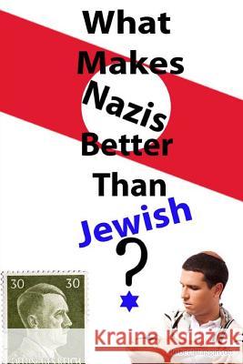 What Makes Nazis Better Than Jewish? Robert Pagginson 9781483987040 Createspace