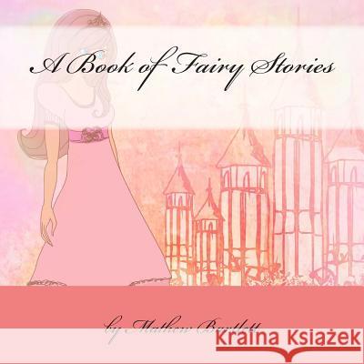 A Book of Fairy Stories Mathew Bartlett 9781483988139