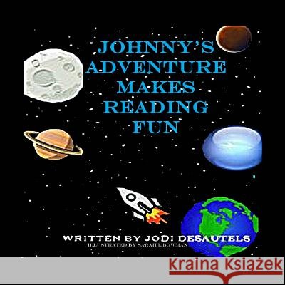 Johnny's Adventure Makes Reading Fun Jodi Desautels Sarah Bowman 9781483988351