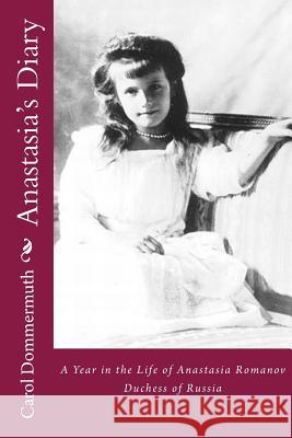 Anastasia's Diary Carol Dommermuth 9781483989891