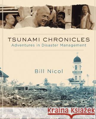 Tsunami Chronicles: Adventures in Disaster Management Bill Nicol 9781483990149 Createspace