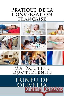 Pratique de la conversation française: Ma Routine Quotidienne Sharma, Melisandre 9781483990569 Createspace Independent Publishing Platform